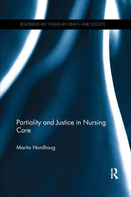 Partiality and Justice in Nursing Care by Nordhaug, Marita