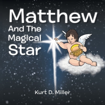 Matthew and the Magical Star by Miller, Kurt D.