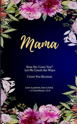 Mama: How Do I Love You? Let Me Count the Ways. I Love You Because. Love is Patient, Love is Kind. by Freeland, M. Mitch