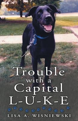Trouble with a Capital L-U-K-E by Wisniewski, Lisa a.
