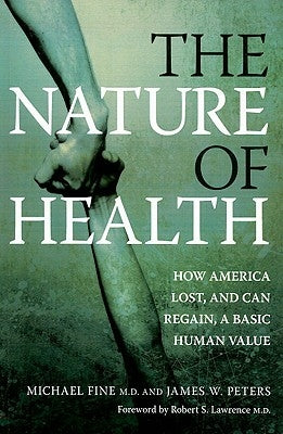 The Nature of Health: How America Lost, and Can Regain, a Basic Human Value by Fine, Michael
