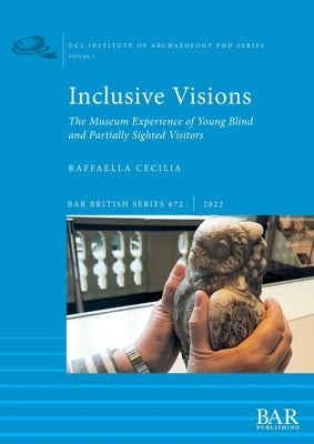 Inclusive Visions: The Museum Experience of Young Blind and Partially Sighted Visitors by Cecilia, Raffaella