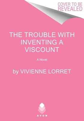The Trouble with Inventing a Viscount by Lorret, Vivienne