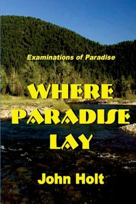 Where Paradise Lay by Holt, John