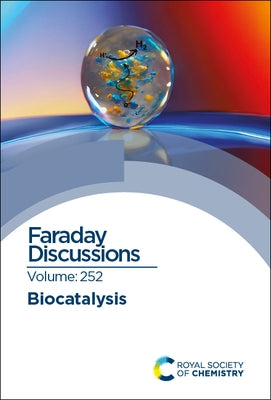 Biocatalysis: Faraday Discussion 252 by Royal Society of Chemistry