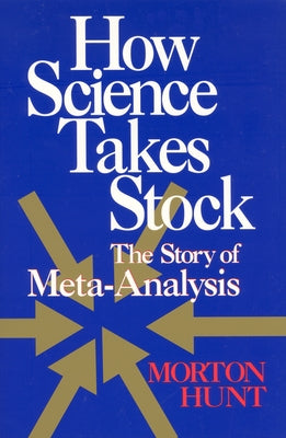 How Science Takes Stock: The Story of Meta-Analysis by Hunt, Morton
