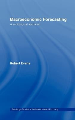 Macroeconomic Forecasting: A Sociological Appraisal by Evans, Robert