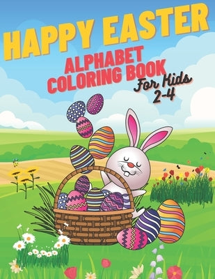 Happy Easter Alphabet Coloring Book: Coloring Book For Kids Simple Alphabet Lots Of Easter Eggs by Inc, Paperfun