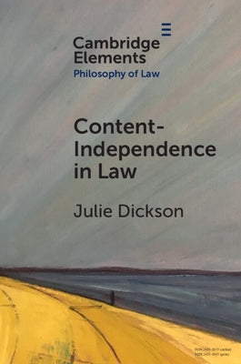 Content-Independence in Law: Possibility and Potential by Dickson, Julie