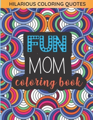 Fun Mom Coloring Book: Pattern Coloring Pages Gift for Moms by Club, Coloring Book