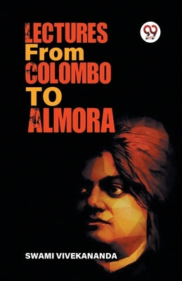 Lectures From Colombo To Almora by Vivekananda, Swami