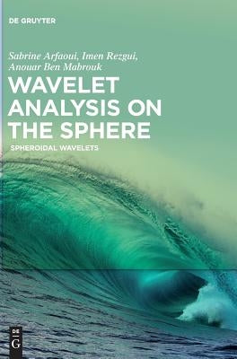 Wavelet Analysis on the Sphere: Spheroidal Wavelets by Arfaoui, Sabrine
