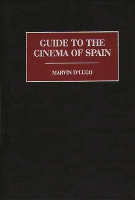 Guide to the Cinema of Spain by D'Lugo, Marvin