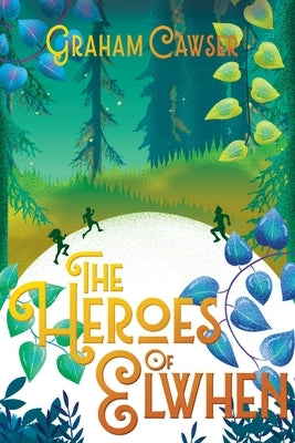 The Heroes of Elwhen by Cawser, Graham