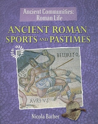 Ancient Roman Sports and Pastimes by Barber, Nicola