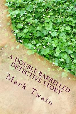 A Double Barrelled Detective Story by Twain, Mark