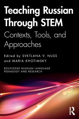 Teaching Russian Through Stem: Contexts, Tools, and Approaches by Nuss, Svetlana V.