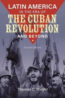 Latin America in the Era of the Cuban Revolution and Beyond by Wright, Thomas C.