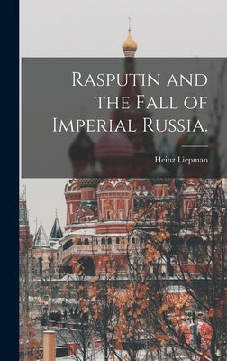 Rasputin and the Fall of Imperial Russia. by Liepman, Heinz 1905-1966