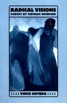 Radical Visions: Poetry by Vietnam Veterans by Gotera, Vince