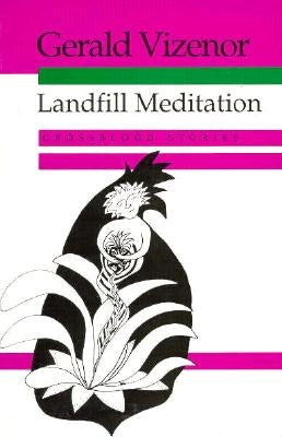 Landfill Meditation: Crossblood Stories by Vizenor, Gerald
