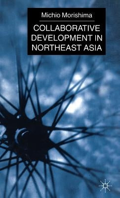 Collaborative Development in Northeast Asia by Morishima, M.