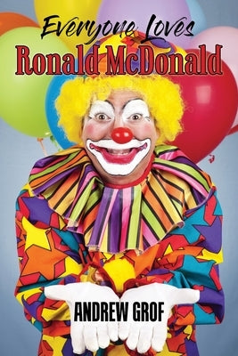Everyone Loves Ronald McDonald by Grof, Andrew