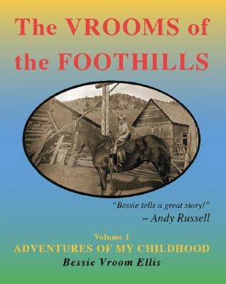 The Vrooms of the Foothills, Volume 1: Adventures of My Childhood by Ellis, Bessie Vroom