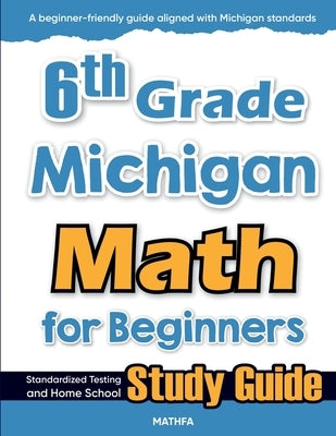 6th Grade Michigan Math for Beginners: Standardized Testing and Home School Study Guide by Eslamian, Hamid