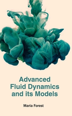 Advanced Fluid Dynamics and Its Models by Forest, Maria