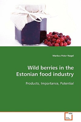 Wild berries in the Estonian food industry by Nagel, Markus Peter