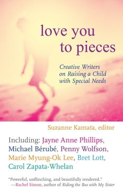 Love You to Pieces: Creative Writers on Raising a Child with Special Needs by Kamata, Suzanne
