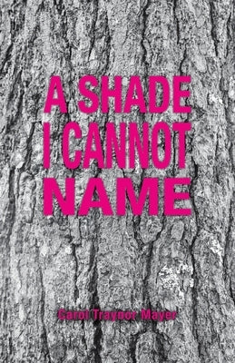 A Shade I Cannot Name by Mayer, Carol Traynor