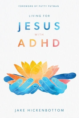 Living for Jesus with ADHD by Putman, Putty