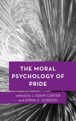 The Moral Psychology of Pride by Carter, J. Adam