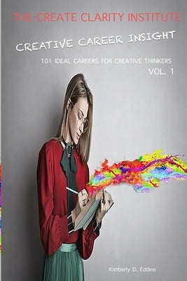 Creative Career Insight: 101 Ideal Careers for Creative Thinkers by Eddins, Kimberly D.