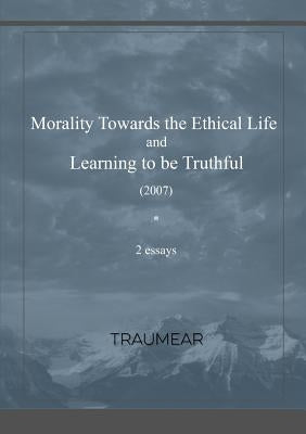 Morality Towards the Ethical Life & Learning to be Truthful by Traumear