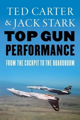 Top Gun Performance: From the Cockpit to the Boardroom by Carter, Ted