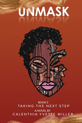 Unmask Book 3-Taking the Next Step by Miller, Calenthia Yvette