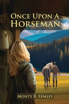 Once Upon A Horseman by Monty R Lemley