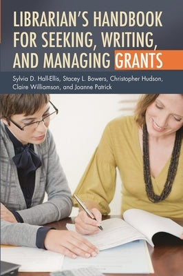 Librarian's Handbook for Seeking, Writing, and Managing Grants by Hall-Ellis, Sylvia
