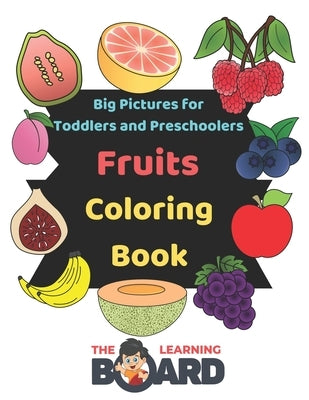 Fruits Coloring Book with Big Pictures: Suitable for 1 Year old, Toddlers and Preschoolers by Board, The Learning
