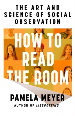 How to Read the Room: The Art and Science of Social Observation by Meyer, Pamela