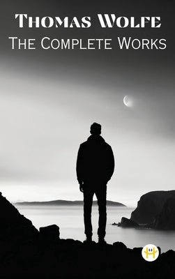 Thomas Wolfe: The Complete Works by Wolfe, Thomas