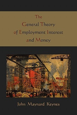 The General Theory of Employment Interest and Money by Keynes, Maynard John