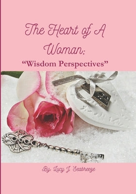The Heart of A Woman: "Wisdom Perspectives" by Seabreeze, Lucy J.