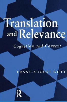 Translation and Relevance: Cognition and Context by Gutt, Ernst-August