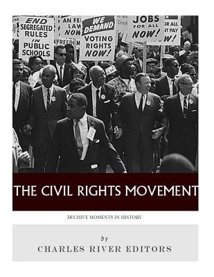 Decisive Moments in History: The Civil Rights Movement by Charles River