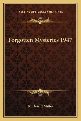 Forgotten Mysteries 1947 by Miller, R. DeWitt