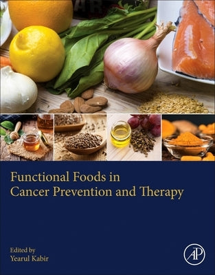 Functional Foods in Cancer Prevention and Therapy by Kabir, Yearul